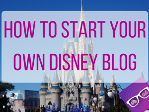 How To Start A Disney Travel Blog In 25 Minutes Themeparkhipster